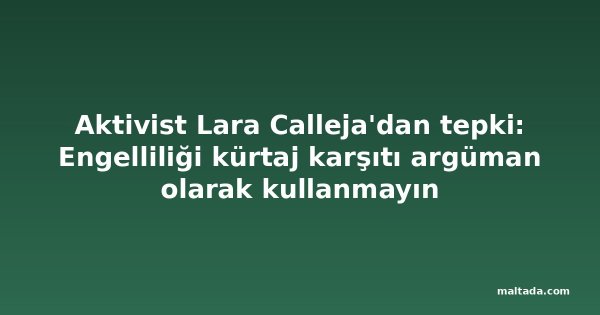 Aktivist Lara Calleja'dan tepki: Engelliliği kürtaj karşıtı argüman olarak kullanmayın