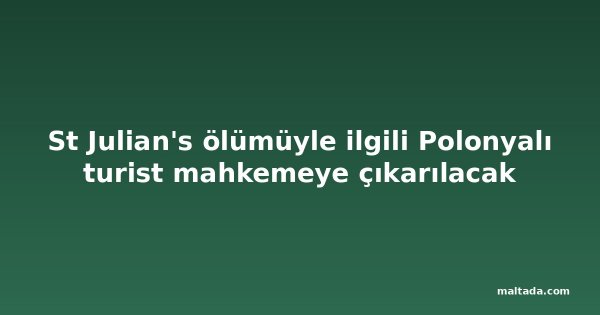 St Julian's ölümüyle ilgili Polonyalı turist mahkemeye çıkarılacak
