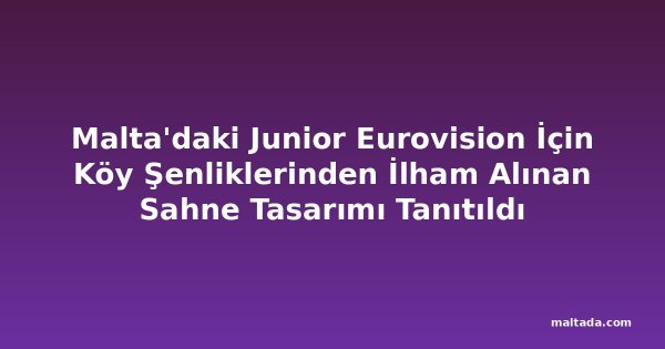Malta'daki Junior Eurovision İçin Köy Şenliklerinden İlham Alınan Sahne Tasarımı Tanıtıldı