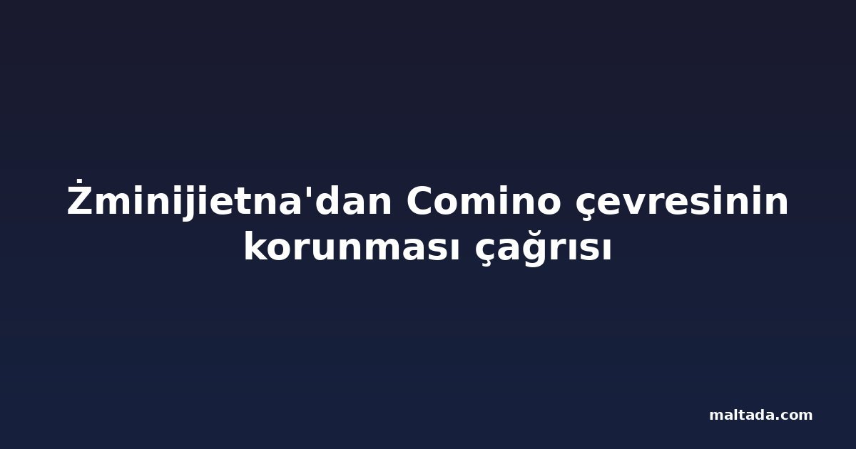 Żminijietna'dan Comino çevresinin korunması çağrısı
