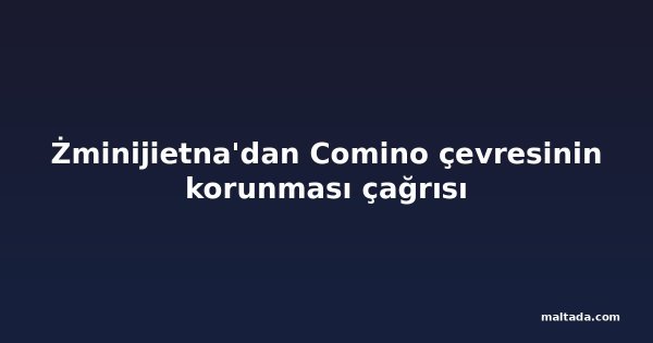 Żminijietna'dan Comino çevresinin korunması çağrısı