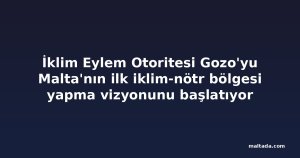 İklim Eylem Otoritesi Gozo'yu Malta'nın ilk iklim-nötr bölgesi yapma vizyonunu başlatıyor
