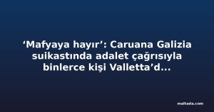 ‘Mafyaya hayır’: Caruana Galizia suikastında adalet çağrısıyla binlerce kişi Valletta’da yürüdü
