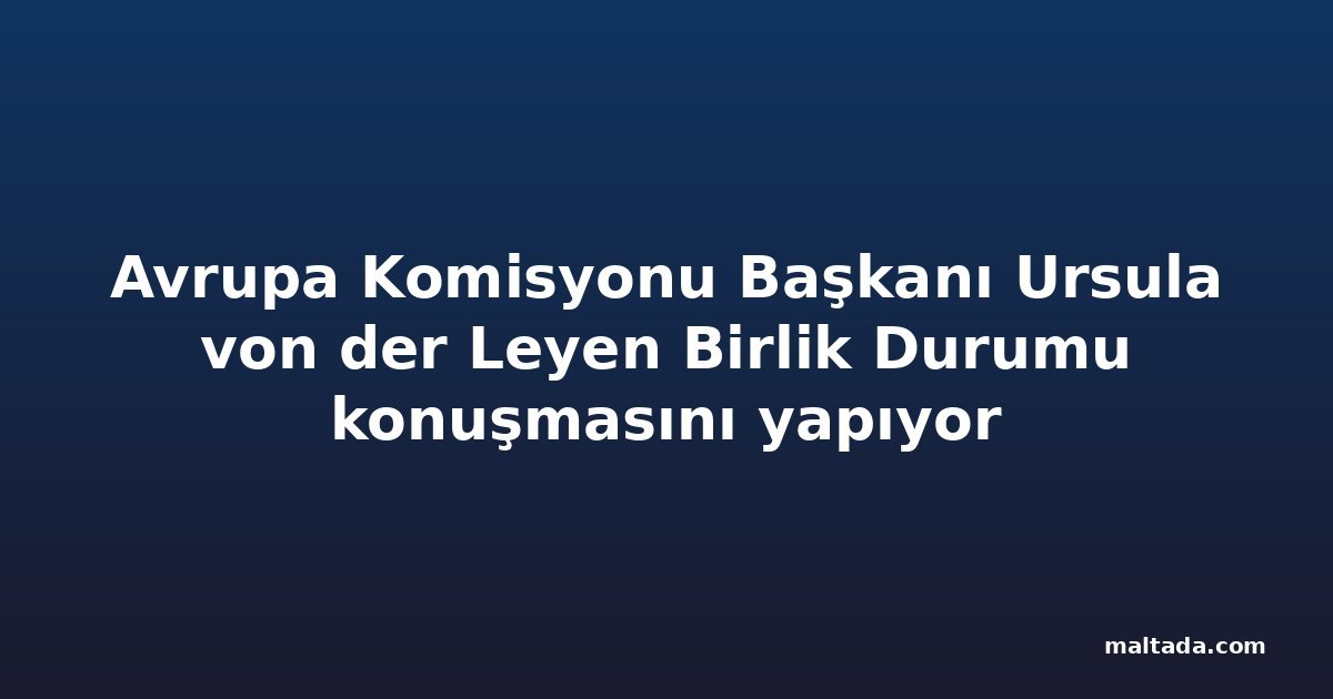 Avrupa Komisyonu Başkanı Ursula von der Leyen Birlik Durumu konuşmasını yapıyor