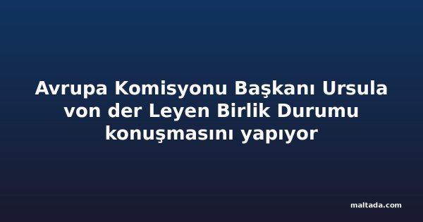 Avrupa Komisyonu Başkanı Ursula von der Leyen Birlik Durumu konuşmasını yapıyor