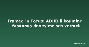 Framed in Focus: ADHD'li kadınlar – Yaşanmış deneyime ses vermek