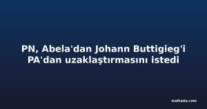 PN, Abela'dan Johann Buttigieg'i PA'dan uzaklaştırmasını istedi