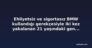 Ehliyetsiz ve sigortasız BMW kullandığı gerekçesiyle iki kez yakalanan 21 yaşındaki genç kefaletle serbest bırakıldı