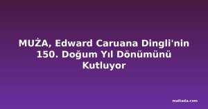MUŻA, Edward Caruana Dingli'nin 150. Doğum Yıl Dönümünü Kutluyor