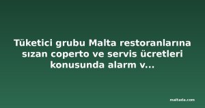 Tüketici grubu Malta restoranlarına sızan coperto ve servis ücretleri konusunda alarm verdi