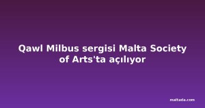 Qawl Milbus sergisi Malta Society of Arts'ta açılıyor