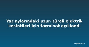 Yaz aylarındaki uzun süreli elektrik kesintileri için tazminat açıklandı