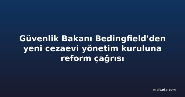 Güvenlik Bakanı Bedingfield'den yeni cezaevi yönetim kuruluna reform çağrısı