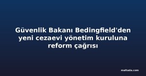 Güvenlik Bakanı Bedingfield'den yeni cezaevi yönetim kuruluna reform çağrısı