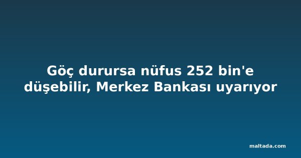 Göç durursa nüfus 252 bin'e düşebilir, Merkez Bankası uyarıyor