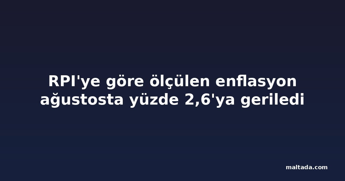 RPI'ye göre ölçülen enflasyon ağustosta yüzde 2,6'ya geriledi