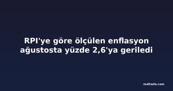 RPI'ye göre ölçülen enflasyon ağustosta yüzde 2,6'ya geriledi