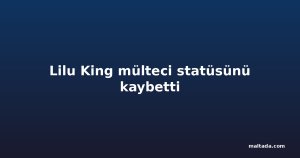 Lilu King mülteci statüsünü kaybetti