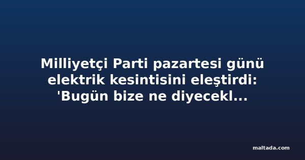 Milliyetçi Parti pazartesi günü elektrik kesintisini eleştirdi: 'Bugün bize ne diyecekler?'