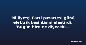 Milliyetçi Parti pazartesi günü elektrik kesintisini eleştirdi: 'Bugün bize ne diyecekler?'