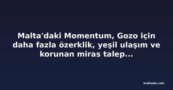 Malta'daki Momentum, Gozo için daha fazla özerklik, yeşil ulaşım ve korunan miras talep ediyor