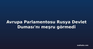 Avrupa Parlamentosu Rusya Devlet Duması'nı meşru görmedi