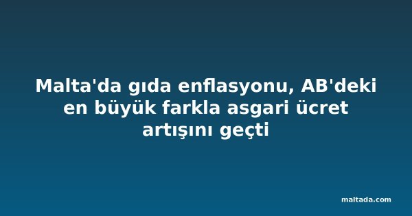 Malta'da gıda enflasyonu, AB'deki en büyük farkla asgari ücret artışını geçti