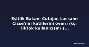 Eşitlik Bakanı Cutajar, Lassane Cisse'nin katillerini öven ırkçı TikTok kullanıcısını şikayet etti