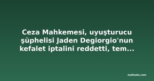 Ceza Mahkemesi, uyuşturucu şüphelisi Jaden Degiorgio'nun kefalet iptalini reddetti, teminatı 50 bin euroya çıkardı