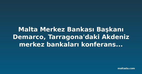 Malta Merkez Bankası Başkanı Demarco, Tarragona'daki Akdeniz merkez bankaları konferansına katıldı