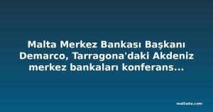 Malta Merkez Bankası Başkanı Demarco, Tarragona'daki Akdeniz merkez bankaları konferansına katıldı