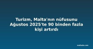 Turizm, Malta'nın nüfusunu Ağustos 2025'te 90 binden fazla kişi artırdı