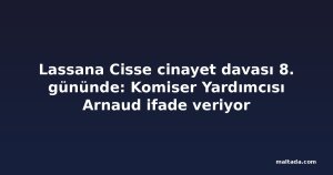 Lassana Cisse cinayet davası 8. gününde: Komiser Yardımcısı Arnaud ifade veriyor