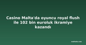 Casino Malta'da oyuncu royal flush ile 102 bin euroluk ikramiye kazandı