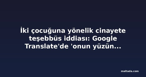 İki çocuğuna yönelik cinayete teşebbüs iddiası: Google Translate'de 'onun yüzünden öleceğim' çevirisi bulundu