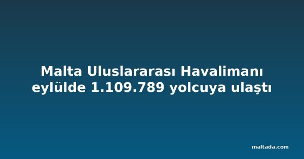 Malta Uluslararası Havalimanı eylülde 1.109.789 yolcuya ulaştı