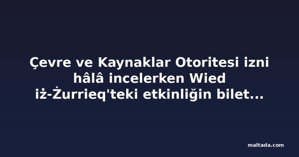 Çevre ve Kaynaklar Otoritesi izni hâlâ incelerken Wied iż-Żurrieq'teki etkinliğin biletleri satılıyor