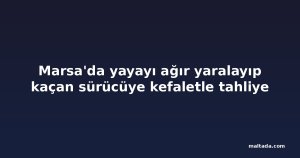 Marsa'da yayayı ağır yaralayıp kaçan sürücüye kefaletle tahliye