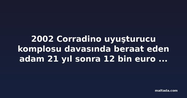 2002 Corradino uyuşturucu komplosu davasında beraat eden adam 21 yıl sonra 12 bin euro tazminat aldı