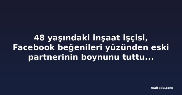 48 yaşındaki inşaat işçisi, Facebook beğenileri yüzünden eski partnerinin boynunu tuttuğunu kabul etti