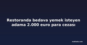 Restoranda bedava yemek isteyen adama 2.000 euro para cezası