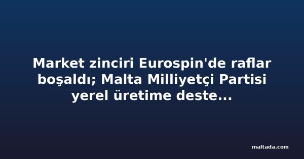 Market zinciri Eurospin'de raflar boşaldı; Malta Milliyetçi Partisi yerel üretime destek istedi