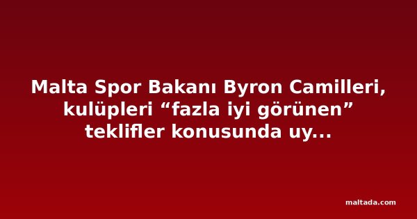 Malta Spor Bakanı Byron Camilleri, kulüpleri “fazla iyi görünen” teklifler konusunda uyardı